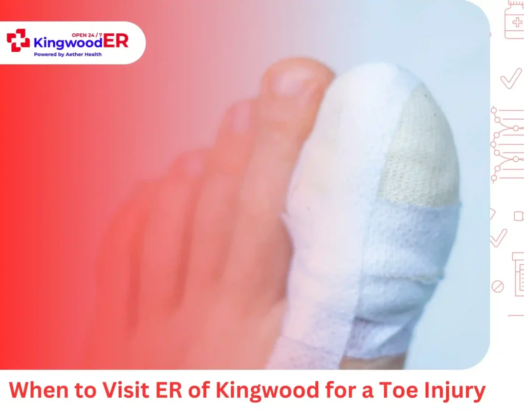 When to Visit ER of Kingwood for a Toe Injury