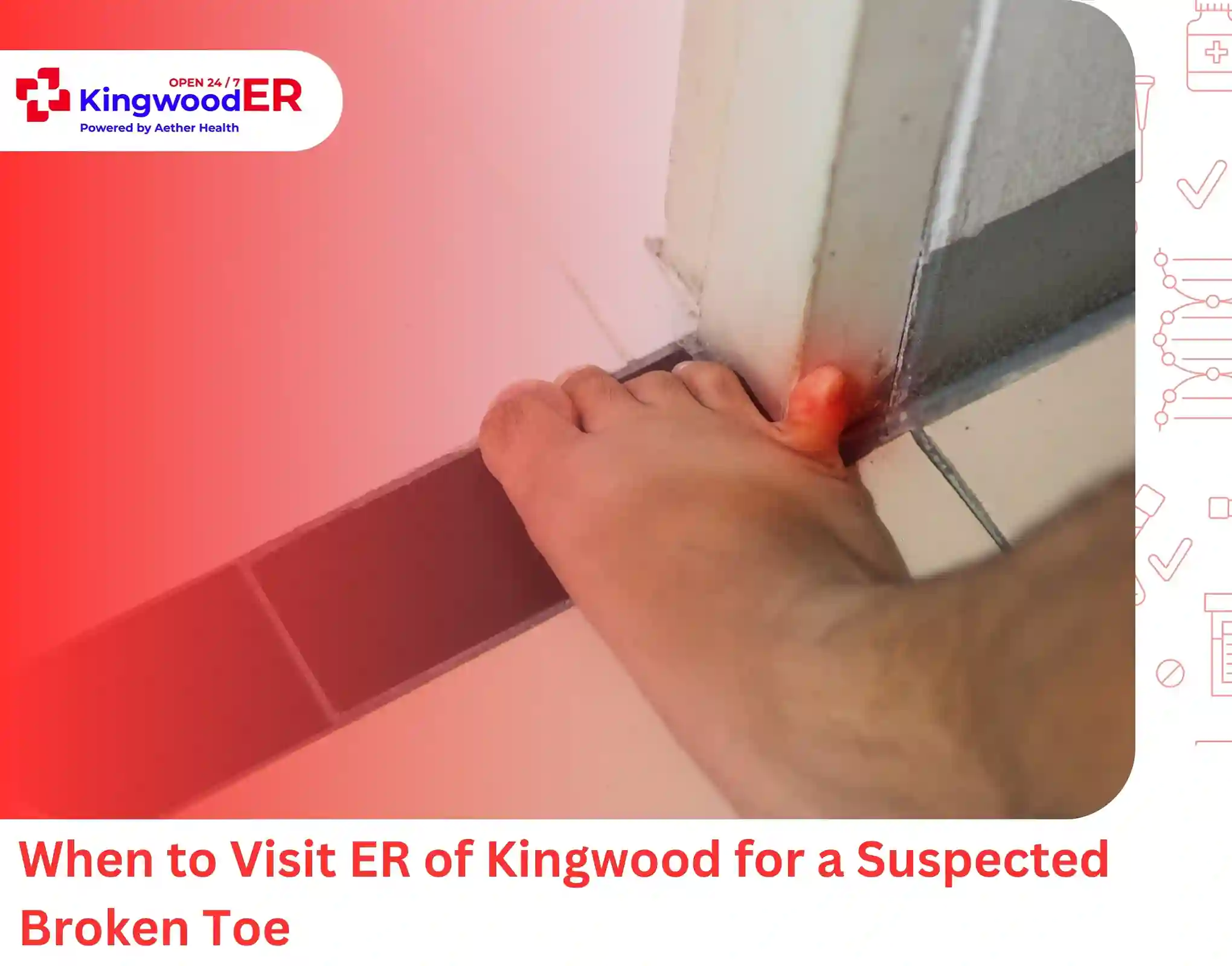 When to Visit ER of Kingwood for a Suspected Broken Toe